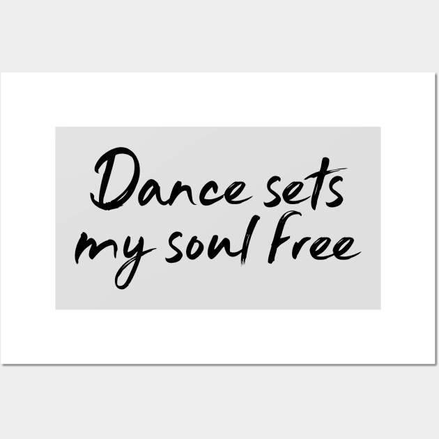 Dance Sets My Soul Free Wall Art by NotSoGoodStudio